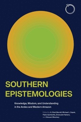 Southern Epistemologies: Knowledge, Wisdom, and Understanding in the Andes and Western Amazon