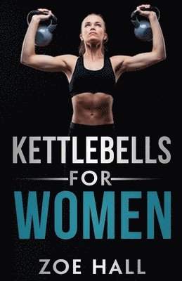 Zoe Hall - Kettlebells for Women, Häftad