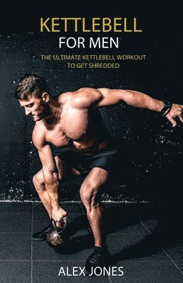 Alex Jones - Kettlebell for Men, Häftad
