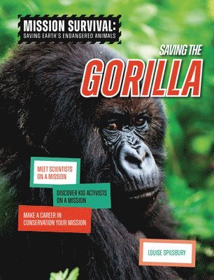 Louise A. Spilsbury, Louise A Spilsbury - Saving the Gorilla: Meet Scientists on a Mission, Discover Kid Activists on a Mission, Make a Career in Conservation Your Mission, Inbunden