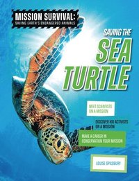 bokomslag Saving the Sea Turtle: Meet Scientists on a Mission, Discover Kid Activists on a Mission, Make a Career in Conservation Your Mission