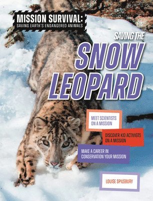 Saving the Snow Leopard: Meet Scientists on a Mission, Discover Kid Activists on a Mission, Make a Career in Conservation Your Mission 1