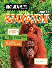 bokomslag Saving the Orangutan: Meet Scientists on a Mission, Discover Kid Activists on a Mission, Make a Career in Conservation Your Mission