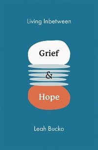 bokomslag Living Inbetween Grief & Hope