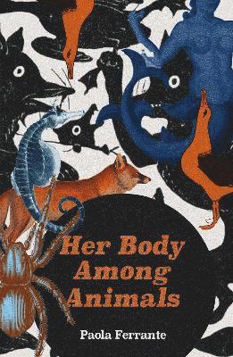 Paola Ferrante - Her Body Among Animals, Häftad