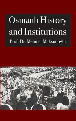 Mehmet Maksudoğlu, Mehmet Maksudo&#287;lu, Mehmet Maksudoglu, Mehmet Maksudo¿lu, Abdassamad Clarke - Osmanlı History and Institutions, Inbunden