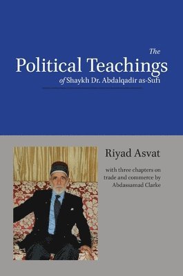 bokomslag The Political Teachings of Shaykh Dr. Abdalqadir as-Sufi