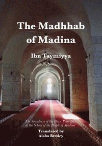 bokomslag The Madhhab of Madina: The Soundness of the Basic Principles of the School of the People of Madina