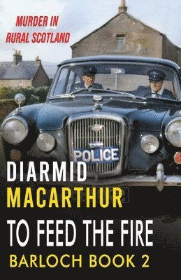 To Feed The Fire: Murder in Rural Scotland 1