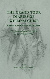 bokomslag The Grand Tour Diaries of William Guise from Lausanne to Rome