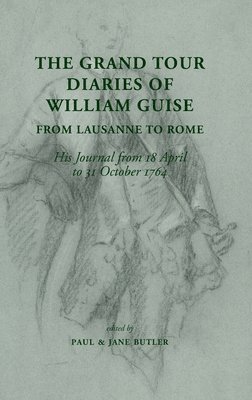 William Guise, Paul Butler, Jane Butler - Grand Tour Diaries of William Guise from Lausanne to Rome, Inbunden