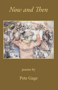 bokomslag Now and Then, poems by Pete Gage