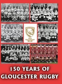 bokomslag 150 Years of Gloucester Rugby, 1873-2023