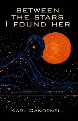 Karl Dandenell - Between the Stars I Found Her, Häftad