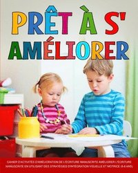 bokomslag Prêt à s'améliorer: L'amélioration de l'écriture, Améliorer l'écriture manuscrite en utilisant des stratégies d'intégration visuelle et motrice