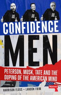 bokomslag Confidence Men: Peterson, Musk, Tate and the Duping of the American Mind