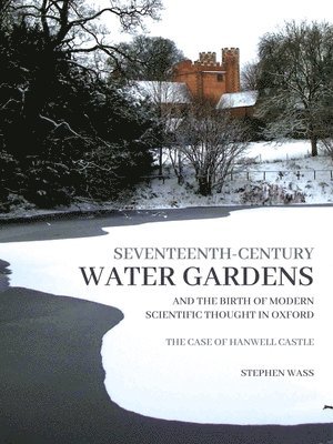 bokomslag Seventeenth-century Water Gardens and the Birth of Modern Scientific thought in Oxford