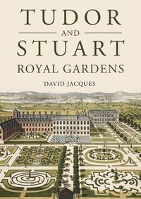 bokomslag Tudor and Stuart Royal Gardens