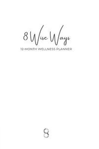 bokomslag 8 Wise Ways 12 Month Wellness Planner