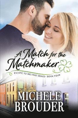 A Match for the Matchmaker (Escape to Ireland, Book 4) 1