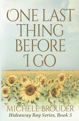 bokomslag One Last Thing Before I Go (Hideaway Bay Book 5)