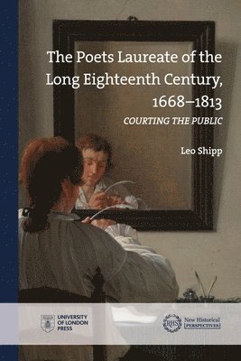 The Poets Laureate of the Long Eighteenth Century, 16681813 1