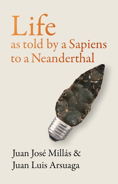 Juan José Millás, Juan Luis Arsuaga - Life As Told by a Sapiens to a Neanderthal, Inbunden