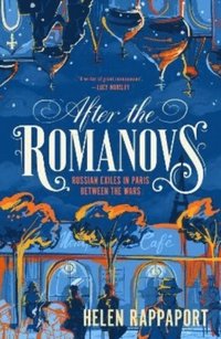 bokomslag After the Romanovs: Russian exiles in Paris between the wars