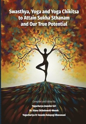 bokomslag Swasthya, Yoga and Yoga Chikitsa to Attain Sukha Sthanam and Our True Potential