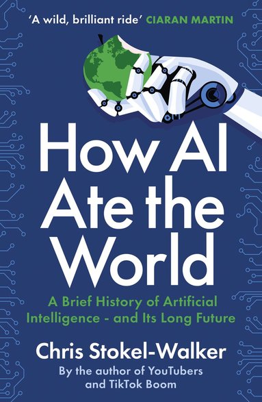 Chris Stokel-Walker - How AI Ate the World, Häftad