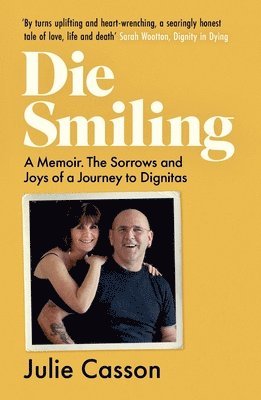Die Smiling: A Memoir: The Sorrows and Joys of a Journey to Dignitas 1