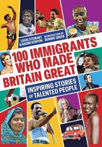 bokomslag 100 Immigrants Who Made Britain Great: Inspiring Stories of Talented People