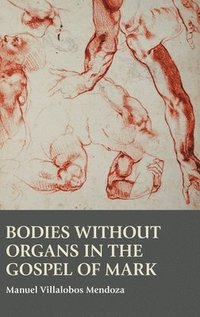 bokomslag Bodies without Organs in the Gospel of Mark