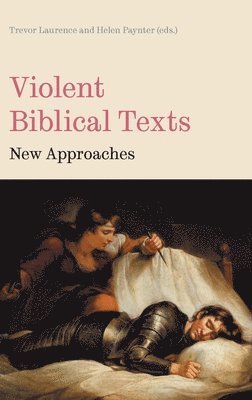 Trevor Laurence, Helen Paynter - Violent Biblical Texts, Inbunden