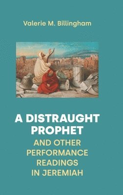 bokomslag A Distraught Prophet and Other Performance Readings in Jeremiah