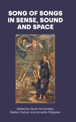 Annette Potgieter, Gavin Fernandes, Stefan Fischer - Song of Songs in Sense, Sound and Space, Inbunden