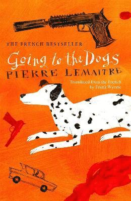 Pierre Lemaitre - Going to the Dogs, Inbunden