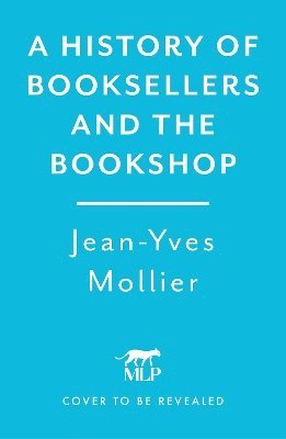 Jean-Yves Mollier - History of Booksellers and the Bookshop, Inbunden