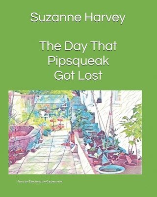 The Day That Pipsqueak Got Lost: From the Tales from the Garden series 1