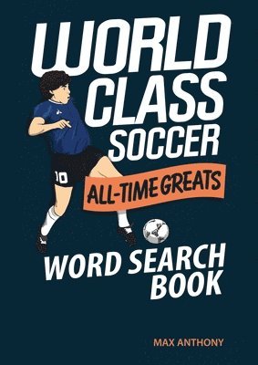 Max Anthony - World Class Soccer All-Time Greats Word Search Book, Häftad