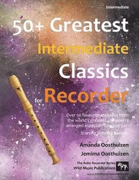 bokomslag 50+ Greatest Intermediate Classics for Recorder