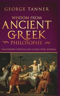 bokomslag Wisdom from Ancient Greek Philosophy - Hardback Version