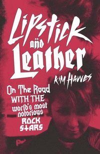 bokomslag Lipstick and Leather: On the Road with the World's Most Notorious Rock Stars