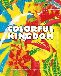bokomslag Colorful Kingdom: How Animals Use Color to Surprise and Survive