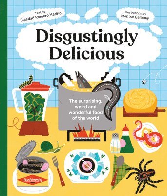 Disgustingly Delicious: The Surprising, Weird and Wonderful Food of the World 1