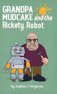 bokomslag Grandpa Mudcake and the Rickety Robot