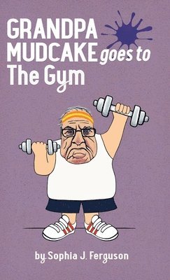 bokomslag Grandpa Mudcake Goes to the Gym