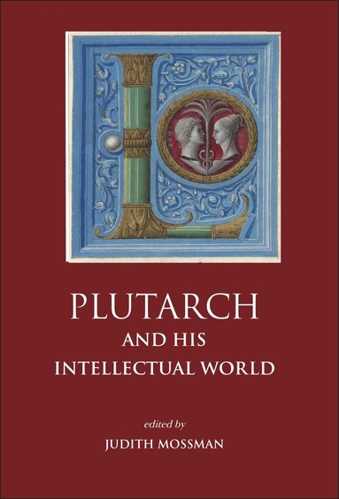Judith Mossman - Plutarch and His Intellectual World, Häftad