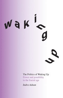 Indra Adnan - Politics of Waking Up, Häftad