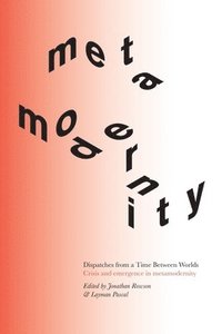 bokomslag Dispatches from a Time Between Worlds: Crisis and emergence in metamodernity